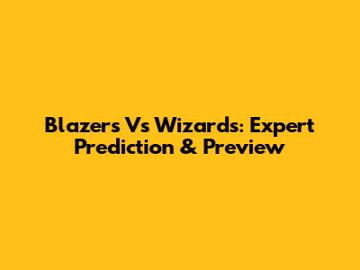 Blazers Vs Wizards: Expert Prediction & Preview