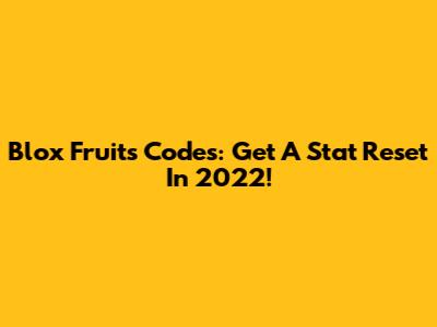 Blox Fruits Codes: Get A Stat Reset In 2022!
