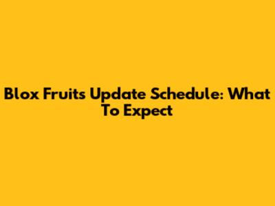 Blox Fruits Update Schedule: What To Expect