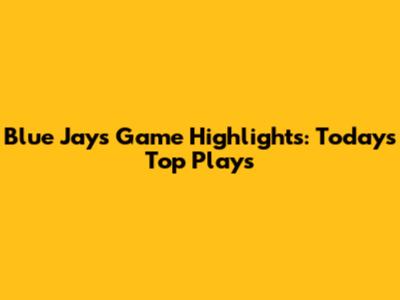 Blue Jays Game Highlights: Today's Top Plays