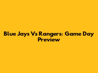 Blue Jays Vs Rangers: Game Day Preview