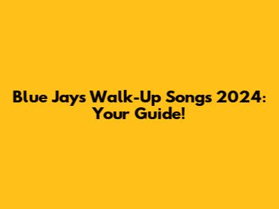 Blue Jays Walk-Up Songs 2024: Your Guide!
