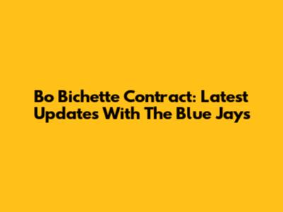 Bo Bichette Contract: Latest Updates With The Blue Jays
