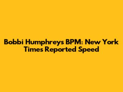 Bobbi Humphrey's BPM: New York Times Reported Speed