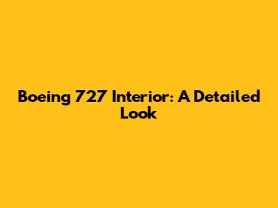 Boeing 727 Interior: A Detailed Look