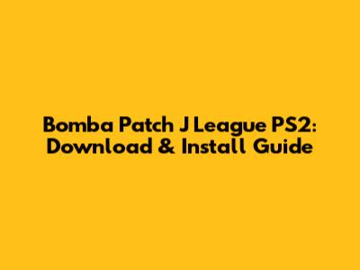 Bomba Patch J League PS2: Download & Install Guide