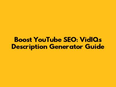 Boost YouTube SEO: VidIQ's Description Generator Guide