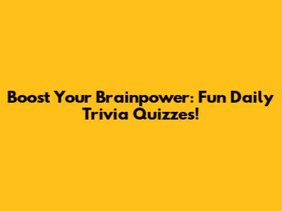 Boost Your Brainpower: Fun Daily Trivia Quizzes!