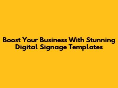 Boost Your Business With Stunning Digital Signage Templates