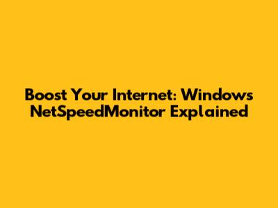 Boost Your Internet: Windows NetSpeedMonitor Explained