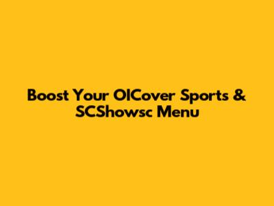 Boost Your OICover Sports & SCShowsc Menu