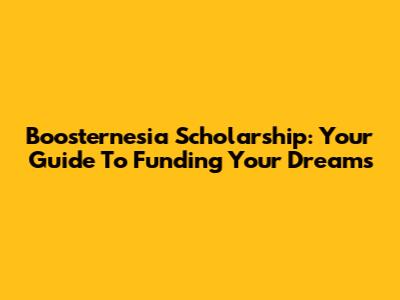 Boosternesia Scholarship: Your Guide To Funding Your Dreams