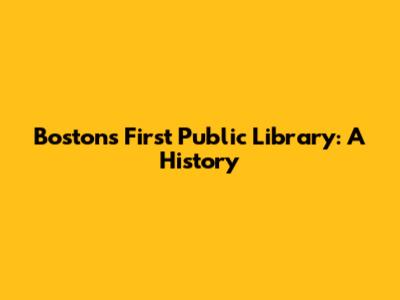 Boston's First Public Library: A History