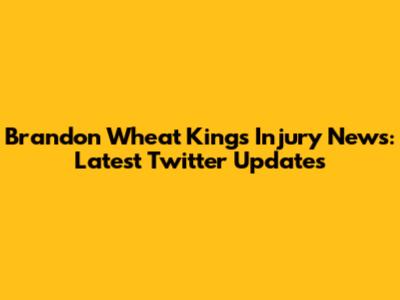 Brandon Wheat Kings Injury News: Latest Twitter Updates
