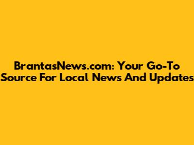 BrantasNews.com: Your Go-To Source For Local News And Updates