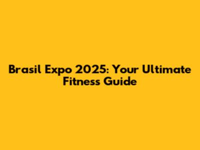 Brasil Expo 2025: Your Ultimate Fitness Guide