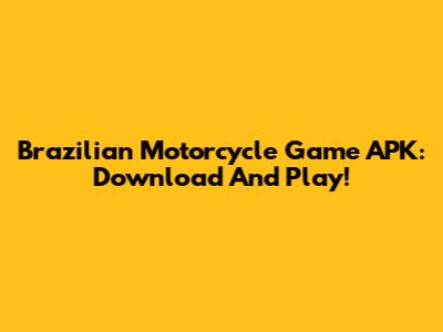 Brazilian Motorcycle Game APK: Download And Play!