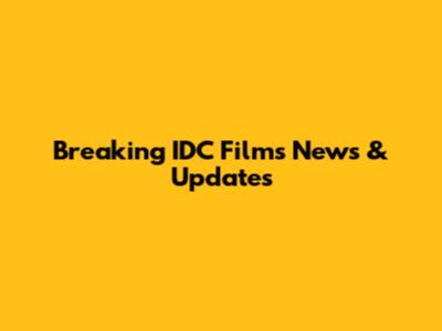 Breaking IDC Films News & Updates