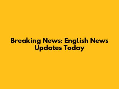 Breaking News: English News Updates Today