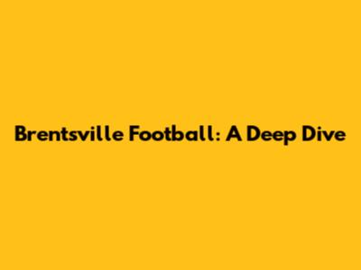 Brentsville Football: A Deep Dive