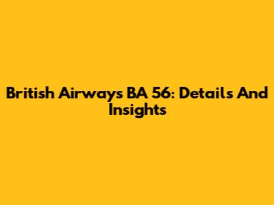 British Airways BA 56: Details And Insights