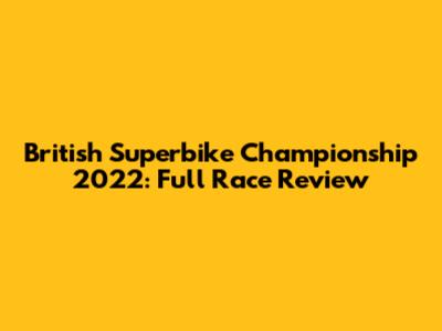 British Superbike Championship 2022: Full Race Review