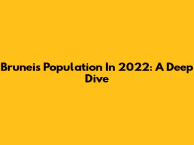 Brunei's Population In 2022: A Deep Dive
