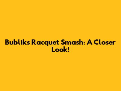 Bublik's Racquet Smash: A Closer Look!