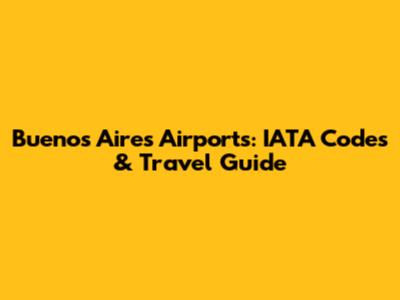 Buenos Aires Airports: IATA Codes & Travel Guide