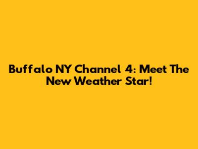 Buffalo NY Channel 4: Meet The New Weather Star!