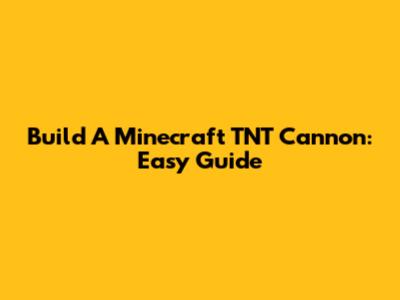 Build A Minecraft TNT Cannon: Easy Guide
