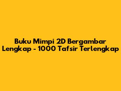 Buku Mimpi 2D Bergambar Lengkap - 1000 Tafsir Terlengkap