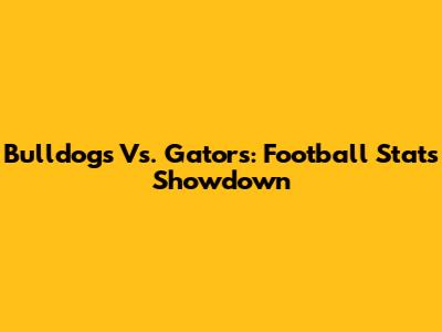 Bulldogs Vs. Gators: Football Stats Showdown