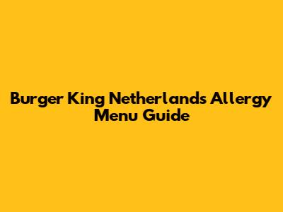 Burger King Netherlands Allergy Menu Guide