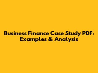 Business Finance Case Study PDF: Examples & Analysis