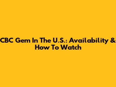 CBC Gem In The U.S.: Availability & How To Watch