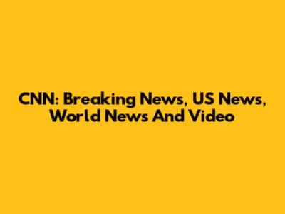 CNN: Breaking News, US News, World News And Video