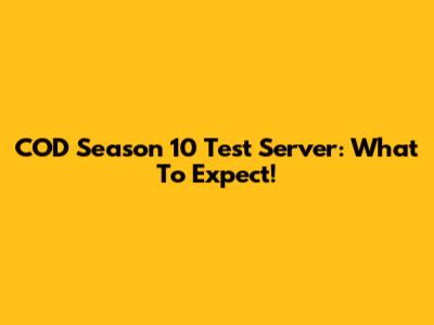 COD Season 10 Test Server: What To Expect!