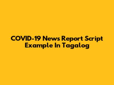 COVID-19 News Report Script Example In Tagalog