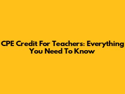 CPE Credit For Teachers: Everything You Need To Know