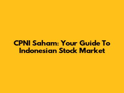 CPNI Saham: Your Guide To Indonesian Stock Market