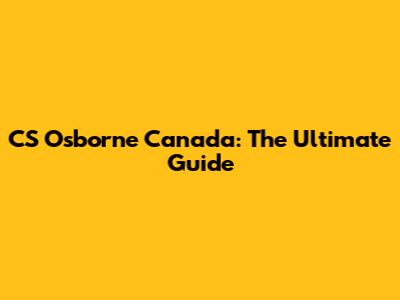 CS Osborne Canada: The Ultimate Guide