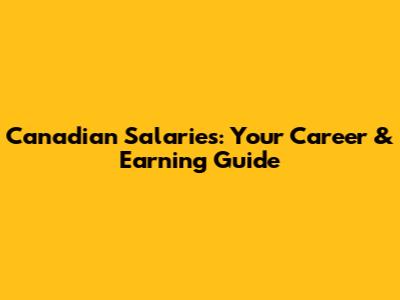 Canadian Salaries: Your Career & Earning Guide