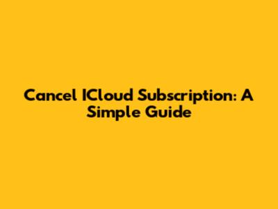 Cancel ICloud Subscription: A Simple Guide