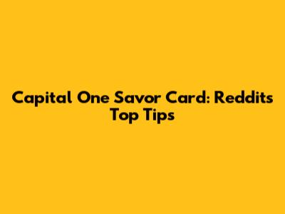 Capital One Savor Card: Reddit's Top Tips