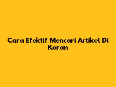 Cara Efektif Mencari Artikel Di Koran