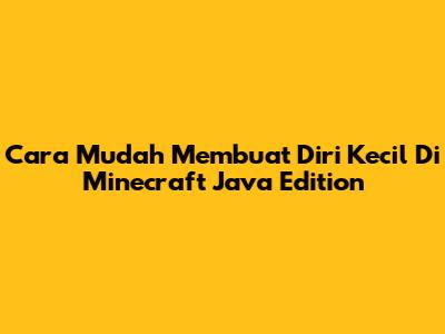 Cara Mudah Membuat Diri Kecil Di Minecraft Java Edition