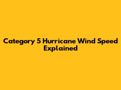 Category 5 Hurricane Wind Speed Explained