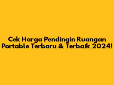 Cek Harga Pendingin Ruangan Portable Terbaru & Terbaik 2024!