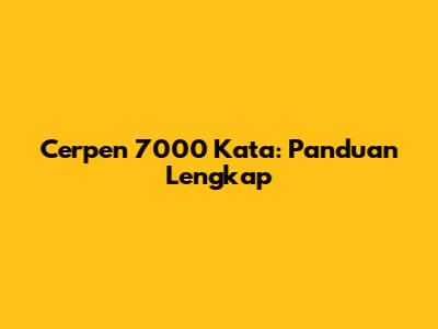 Cerpen 7000 Kata: Panduan Lengkap